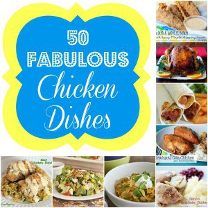 50 Fabulous Chicken Dishes Round Up