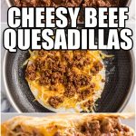 Cheesy Beef Quesadillas