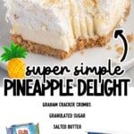 Pineapple delight Pinterest graphic showing a slice of the creamy dessert with a simple ingredient list and crushed pineapple and Cool Whip.
