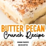 No-bake butter pecan crunch recipe image with a creamy layered slice on top and a full pan of the dessert below, sprinkled with Heath bar pieces.