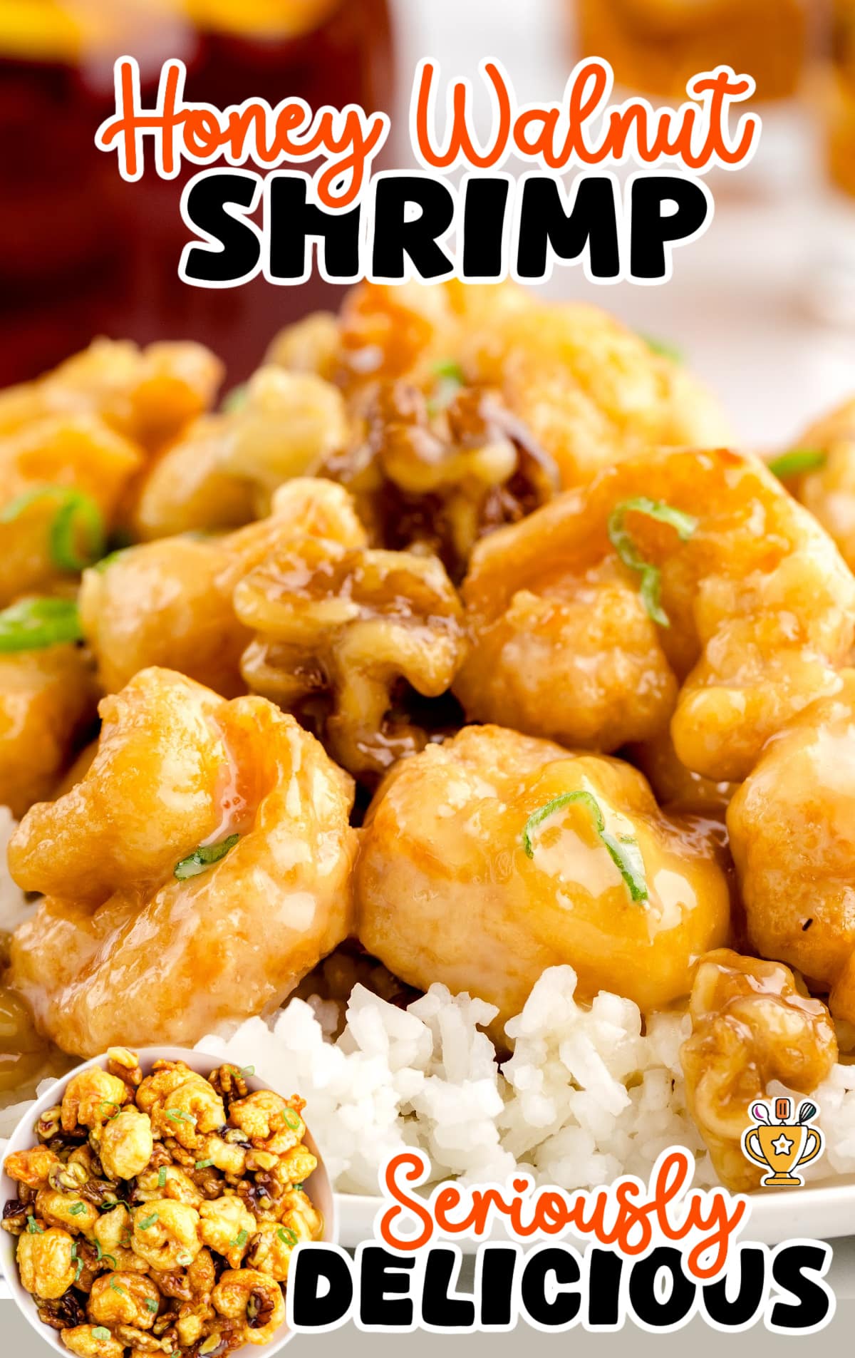 Close-up of honey walnut shrimp served over white rice, featuring golden-brown shrimp coated in a glossy honey sauce with candied walnuts and green onion garnish. Inset image shows a bowl full of honey walnut shrimp. Text overlay reads &ldquo;Honey Walnut Shrimp &ndash; Seriously Delicious!&rdquo;
