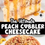 Tall recipe graphic featuring a close-up caramel-topped cheesecake slice and a full peach cobbler cheesecake, labeled as “The Ultimate Peach Cobbler Cheesecake,” with juicy peach slices and crumble clearly visible.