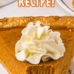 a slice of Pumpkin Pie Recipe