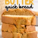 a stack of Peanut Butter Quick Bread