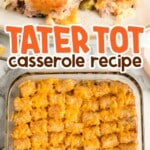 Bite of casserole on a fork over a plate, with second image of full casserole underneath. Text overlay says “Tater Tot Casserole Recipe – A Family Favorite!”