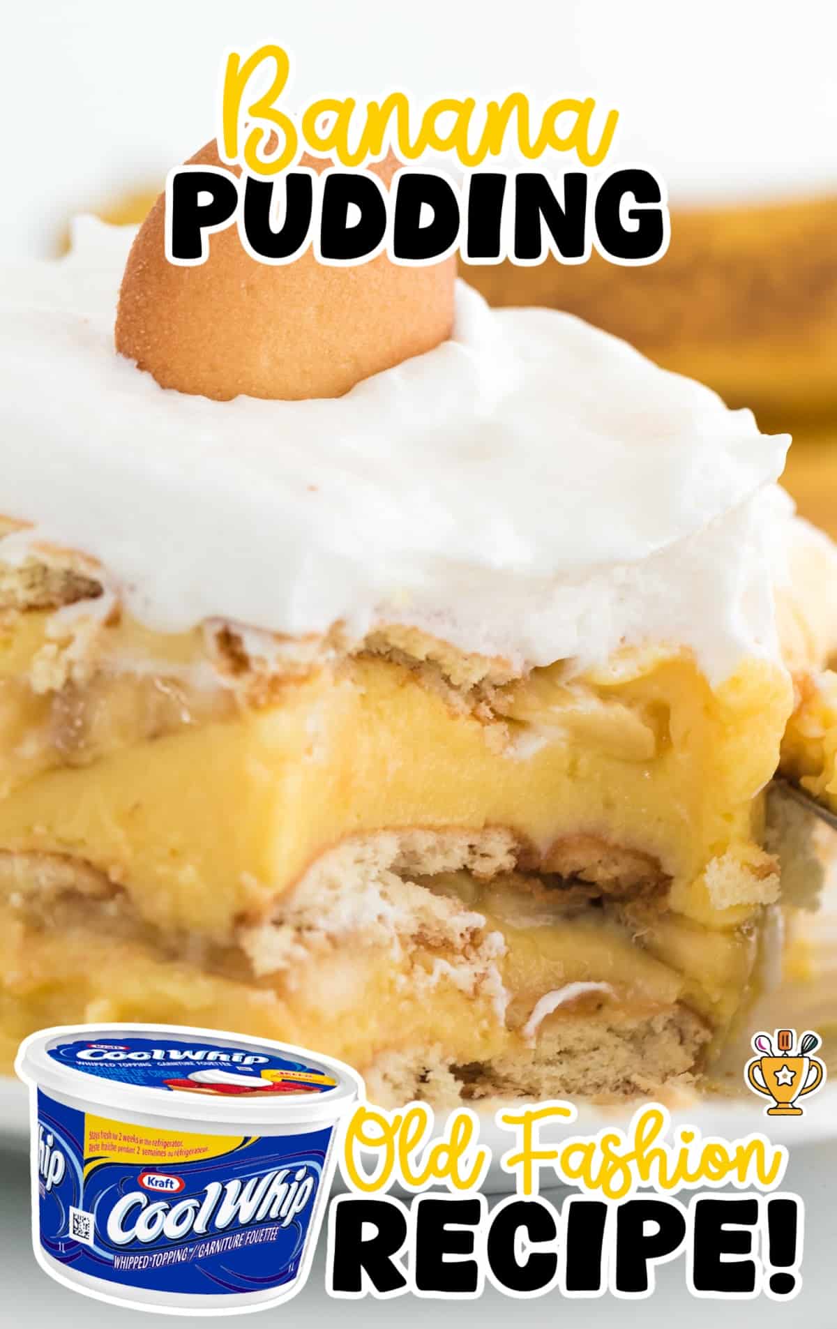 Tall vertical image of a banana pudding slice with visible layers of bananas, vanilla pudding, and cookies, topped with whipped topping and a Nilla wafer, labeled &ldquo;Banana Pudding - Old Fashion Recipe!&rdquo; with a Cool Whip tub graphic.