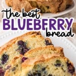 Two views of sliced blueberry bread stacked on plates with text overlay &ldquo;the best blueberry bread &ndash; full of flavor!&rdquo;
