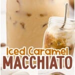 Tall Pinterest-style collage featuring a glass of iced caramel macchiato and step shots of syrup being stirred and milk being poured.