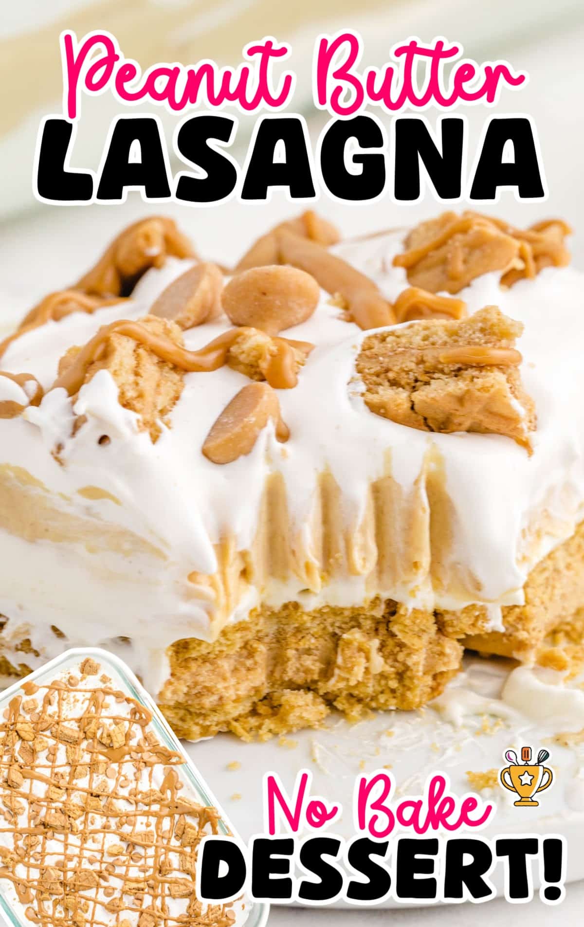 Close-up of a slice of peanut butter lasagna with whipped topping, cookie crumble, and drizzle, labeled as a no-bake dessert.