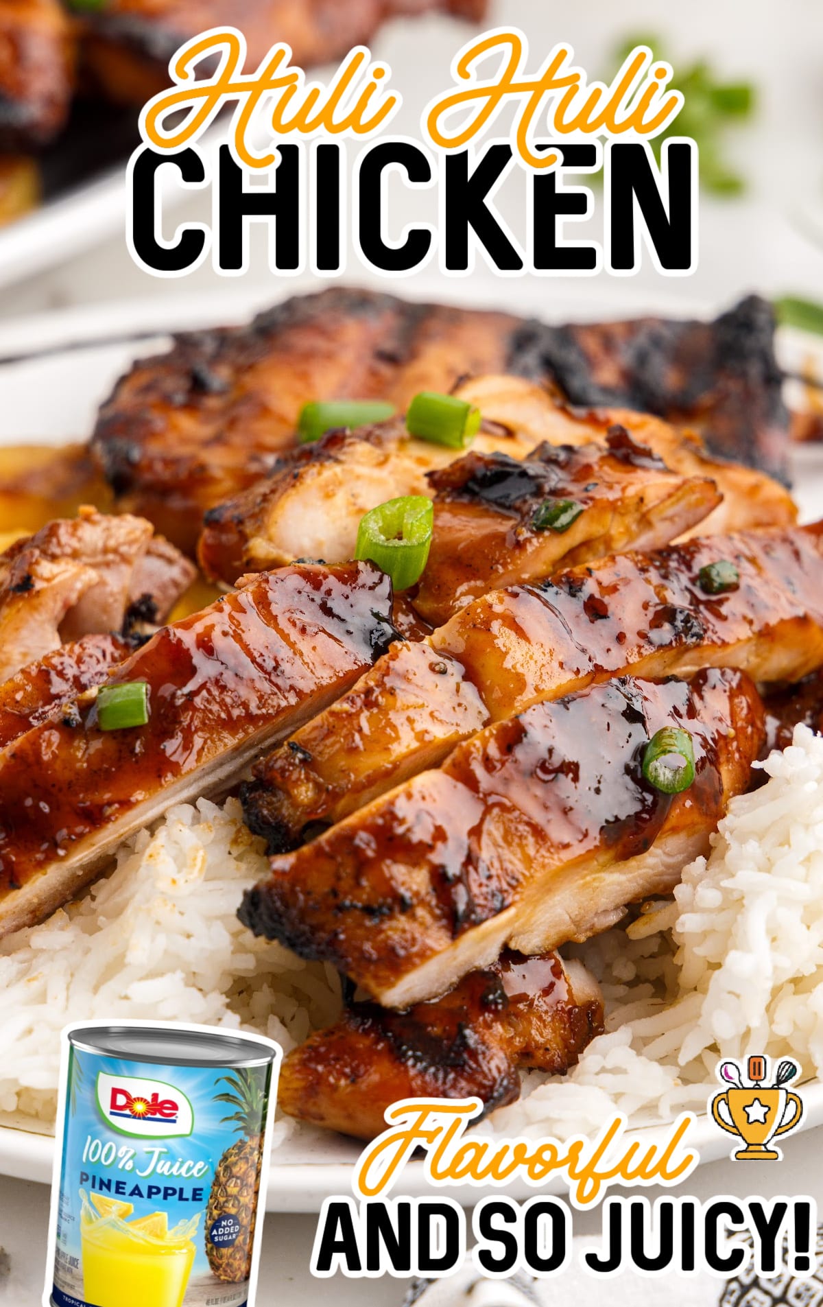 Plate of juicy, sliced Huli Huli chicken glazed with a rich, shiny sauce, served over white rice and garnished with green onions. A can of Dole 100% pineapple juice is shown in the corner, highlighting a key ingredient. Text overlay reads “Huli Huli Chicken – Flavorful and So Juicy!”