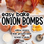 Several golden brown, bacon-wrapped onion bombs rest on a white plate. Ingredients like onions, ground beef, cheese, and seasonings are arranged around the text listing what&rsquo;s needed to make the recipe.