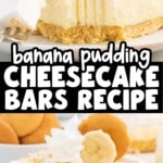 Two slices of banana pudding cheesecake bars with a vanilla wafer crust, creamy cheesecake filling, and whipped topping. One bar has a bite taken out with a fork beside it. Each slice is garnished with whipped cream, a banana slice, and a vanilla wafer. Text overlay reads “Banana Pudding Cheesecake Bars Recipe – With a Buttery Vanilla Wafer Crust!”