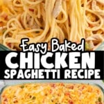 Tall collage with a close-up lift of baked chicken spaghetti on top and the full cheesy chicken spaghetti casserole in a glass baking dish below.