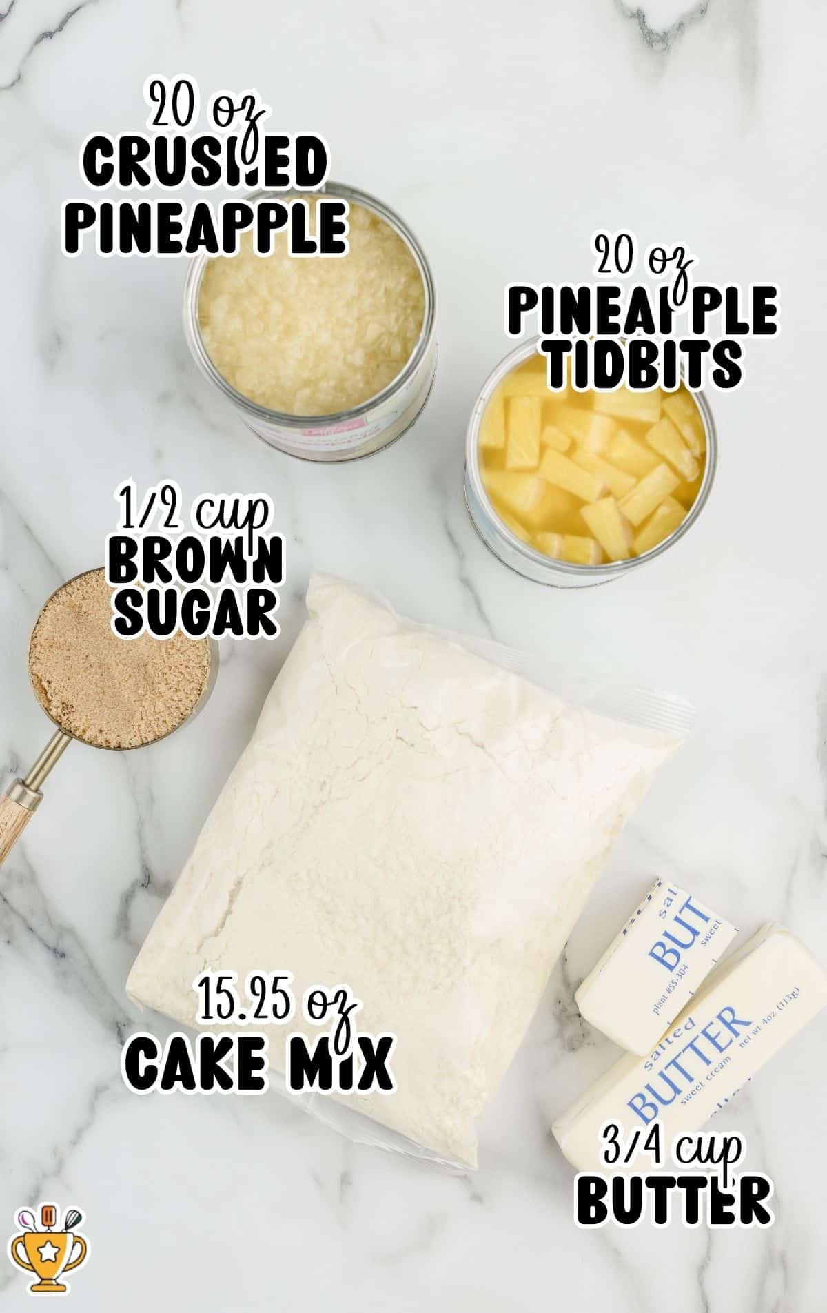 Overhead view of Pineapple Dump Cake ingredients on a white marble surface labeled “20 oz Crushed Pineapple,” “20 oz Pineapple Tidbits,” “½ cup Brown Sugar,” “15.25 oz Cake Mix,” and “¾ cup Butter,” showing canned pineapple, brown sugar, boxed yellow cake mix, and butter for the easy dessert recipe.