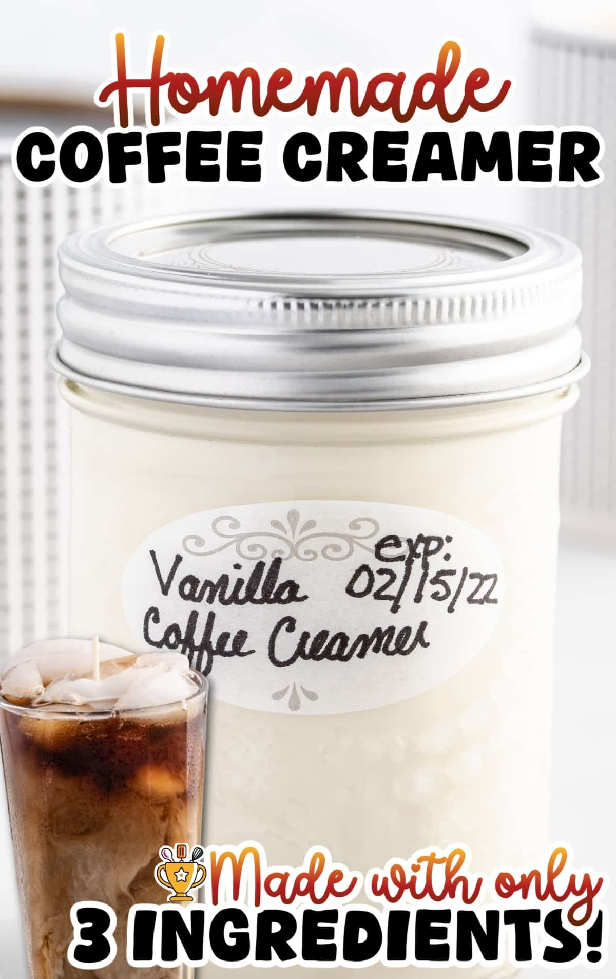 Vertical graphic with a large mason jar of homemade coffee creamer and text that reads “Homemade COFFEE CREAMER” and “Made with only 3 INGREDIENTS!” with an iced coffee pictured in the corner.