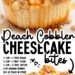 Peach cobbler cheesecake bites close-up with crumble topping and peach glaze, overlaid text reads “Peach Cobbler Cheesecake bites” with ingredient list and “Find more recipes at thebestblogrecipes.com”