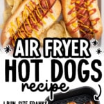 Pinterest graphic for air fryer hot dogs featuring toasted hot dogs in buns topped with ketchup and mustard, potato chips, an air fryer basket with cooked hot dogs, and on-image text that reads &ldquo;AIR FRYER HOT DOGS recipe,&rdquo; &ldquo;1 BUN-SIZE FRANKS,&rdquo; &ldquo;HOT DOG BUNS,&rdquo; &ldquo;1 TBSP BUTTER,&rdquo; &ldquo;+ CONDIMENTS,&rdquo; and &ldquo;FIND MORE RECIPES AT THEBESTBLOGRECIPES.COM&rdquo;
