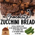 Pinterest graphic for Chocolate Zucchini Bread featuring stacked slices of rich chocolate bread with the text "Chocolate Zucchini Bread" and a full ingredient list including cocoa powder, zucchini, and chocolate chips.