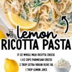 Pinterest graphic for Lemon Ricotta Pasta featuring creamy spaghetti with spinach and lemon. Text on the image reads: "Lemon Ricotta Pasta" and lists the ingredients: "15 oz whole milk ricotta cheese, 1 ½ cups parmesan cheese, 2 tbsp extra virgin olive oil, 1 tbsp lemon juice, 1 tsp lemon zest, 1 tsp grated garlic, ½ tsp salt, ¼ tsp black pepper, ½ lb spaghetti noodles, 5 oz fresh baby spinach leaves." Additional text reads: "Find more recipes at TheBestBlogRecipes.com."