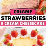 Pinterest graphic for Strawberries and Cream Cheesecake with text reading “Creamy Strawberries & Cream Cheesecake” and “Melts in your mouth!!” on cheesecake photos.
