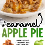 Pinterest recipe graphic for Caramel Apple Pie featuring a caramel-drizzled slice, Granny Smith apples, and caramel candies. Text includes “Caramel Apple Pie” plus the ingredient list: 1 unbaked pie crust, 6 cups Granny Smith, 1 tbsp lemon juice, ½ cup granulated sugar, ¼ cup all-purpose flour, ¾ tsp ground cinnamon, ¼ tsp ground nutmeg, dash salt, 1 cup soft caramels, 4 tbsp heavy whipping cream, and 2 tbsp salted butter.